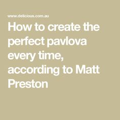 the words how to create the perfect pavoa every time according to matt preston