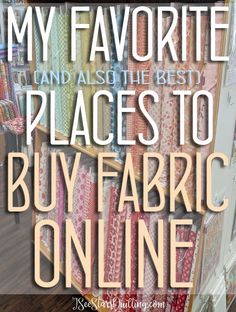 the words, my favorite places to buy fabric online are overlaided with images of fabrics