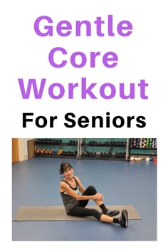 a woman sitting on a mat with the words gentle core workout for seniors written below