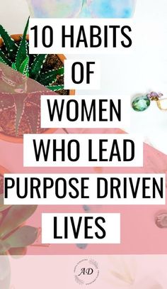 the words 10 habitts of women who lead purpose driven lives on top of a pink background