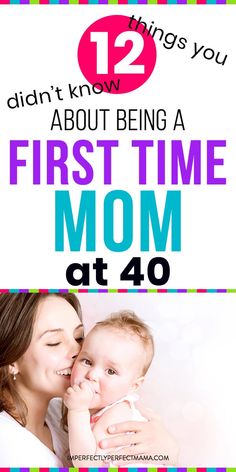 a mother holding her baby in her arms with the text 12 things you didn't know about being a first time mom at 40