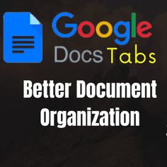 the words google docs tabs and better document organization are in front of a dark background