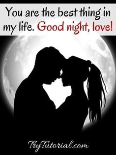 a couple kissing in front of a full moon with the words you are the best thing in my life good night, love