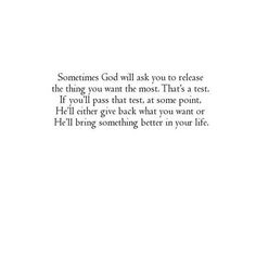 someones god will ask you to release the thing you want most that's a test if you'll pass that rest, at some point