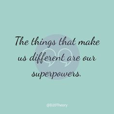 a quote that says the things that make us different are our super powers on life