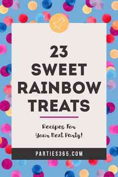 the text reads 25 sweet rainbow treats recipes for your next party on a blue background with colorful