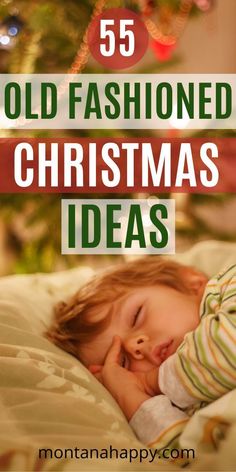 a young child sleeping on top of a bed next to a christmas tree with the words 55 old fashioned christmas ideas