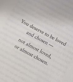 an open book with the words you deserves to be loved and chosen not almost loved or almost chosen