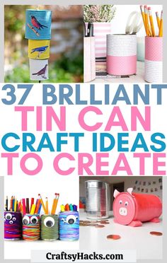 the words 37 brilliant tin can craft ideas to create on top of pictures of pencils and