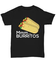 Get this Mmm Burritos shirt if Burrito is your one true love. Share the love with this cool Burrito item. Burritos, Share The Love, Shirt Ideas, True Love, T Shirts, T Shirt