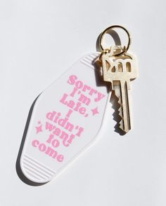 a keychain that says sorry i'm late, i didn't want to come