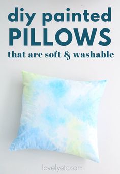 the diy painted pillows that are soft and washable, with text overlay