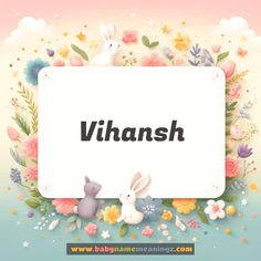 a sign that says vihansh with two rabbits and flowers around it