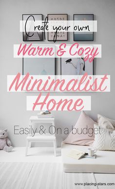 a white bed with pink pillows and pictures above it that says, create your own warm & cozy minimalist home easily on a budget