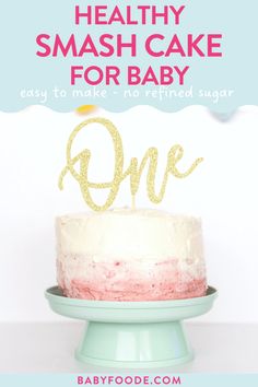 a cake with the words healthy smash cake for baby on top