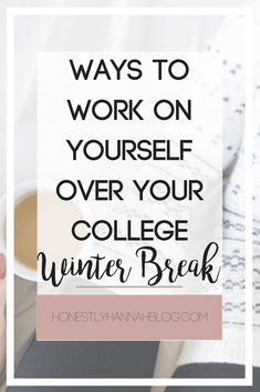 the words, ways to work on yourself over your college winter break with coffee and books