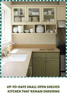 a kitchen with green cabinets and white dishes on the shelf above the sink is an advertisement for up - to - date small open shelves