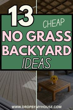 the words 13 cheap no grass backyard ideas on top of an image of a deck