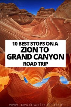 the top 10 best stops on a road trip in arizona to grand canyon