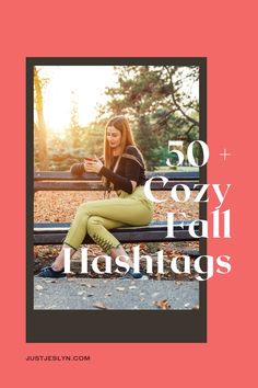 a woman sitting on top of a bench next to leaves and text that reads 50 cozy fall hashs