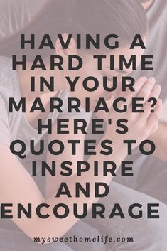 a man and woman sitting next to each other with the words having a hard time in your marriage here's quotes to inspire and encourage