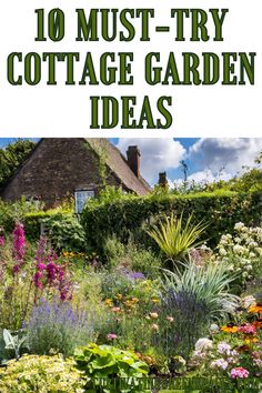 an image of the garden with text overlay that reads 10 must - try cottage garden ideas