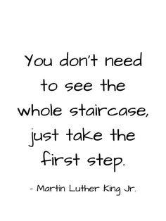 the quote you don't need to see the whole staircase, just take the first step