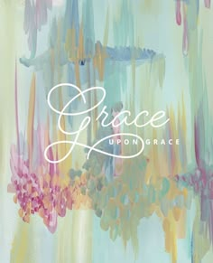 the words grace upon grace written in white on a colorful background