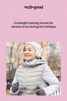 a woman in winter clothing with headphones on her ears and the words, 5 strength training moves for seniors to try during the holidays