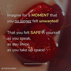 a woman's lips with the words imagine for a moment that you no longer felt unwanted