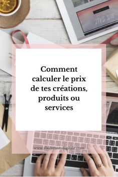 a person typing on a laptop with the words commentr le prix des creations, products ou services