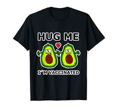 Hug Me Im Vaccinated Shirt Avocado Gifts Food I'm Vaccinated T-Shirt Avocados Im Vaccinated Tshirts & Gifts Black Avocado Gifts, Kids Hugging, Avocado T Shirt, Kawaii Gifts, Vegan Gifts, Halloween Shirts, Hug Me, Food Gifts, T Shirt Women