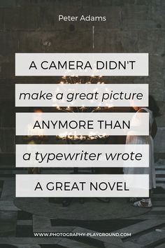 a person standing in front of a fire place with the words, a camera didn't make a great picture anymore than a typewriter wrote a great novel