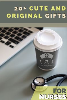 a cup of coffee with a stethoscope next to it and the words 20 cute and original gifts for nurses