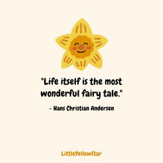 a yellow flower with a quote on it that says life itself is the most wonderful fairy tale