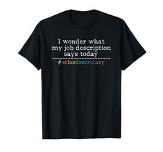 i wonder what my job description says today school secretary t - shirt for women and men