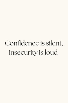 an image with the words,'confidence is silent insecity is loud '