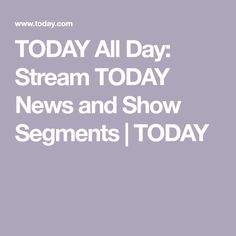 the words today all day stream today news and show segments today on purple background with white text