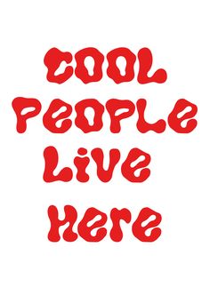 the words cool people live here are red