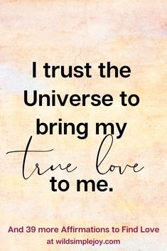 a quote that reads, i trust the universe to bring my true love and more affirm