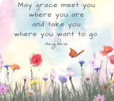 a painting with flowers and a quote from mary evans on the front cover of her book, may grace meet you where you are and take you where you want to go