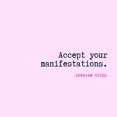 a pink background with the words accept your manifestions abraham hicks on it