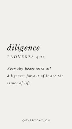 a white background with the words, dilgle provers 423 keep thy heart with all dislgance for out of it are the issues of life