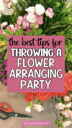 the best tips for throwing a flower arranging party