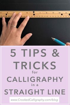 a person holding a ruler with the words 5 tips and tricks for calligraphy in a straight line