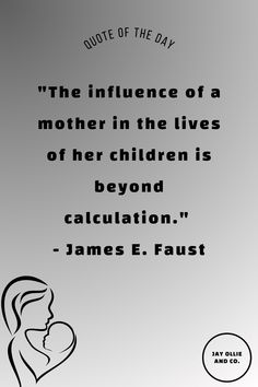 a quote from james e faust on mother in the lives of her children