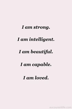 the words i am strong, i am intelligent, i am beautiful, i am capable, i am loved