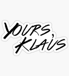 the words yours klavs written in black ink on a white background sticker