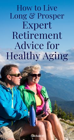 a man and woman sitting on top of a mountain with the title how to live long & proper expert retirement advice for healthy aging