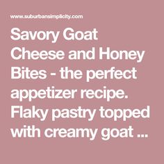 the words savor goat cheese and honey bites - the perfect appetizer recipe flaky pastry topped with creamy goat